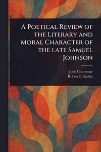 bokomslag Poetical Review of the Literary and Moral Character of the Late Samuel Johnson