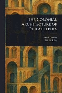 bokomslag Colonial Architecture of Philadelphia