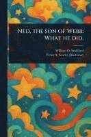 bokomslag Ned, the Son of Webb: What He Did.