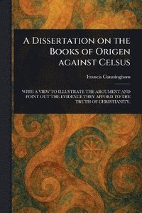 bokomslag Dissertation on the Books of Origen Against Celsus