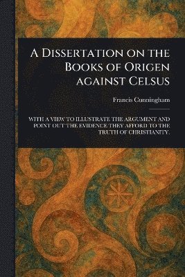 bokomslag Dissertation on the Books of Origen Against Celsus