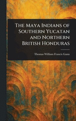 bokomslag Maya Indians of Southern Yucatan and Northern British Honduras