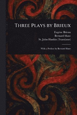 Eugène Brieux, Bernard Shaw, St John Hankin - Three Plays by Brieux, Häftad