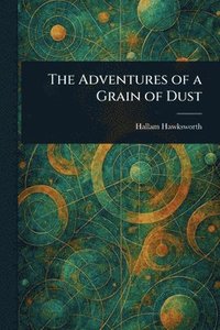 bokomslag Adventures of a Grain of Dust