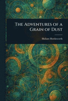 bokomslag Adventures of a Grain of Dust