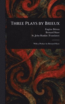Eugène Brieux, Bernard Shaw, St John Hankin - Three Plays by Brieux, Inbunden