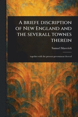 Samuel Maverick - Briefe Discription of New England and the Severall Townes Therein, Häftad