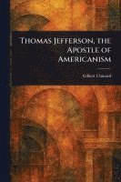 bokomslag Thomas Jefferson, the Apostle of Americanism