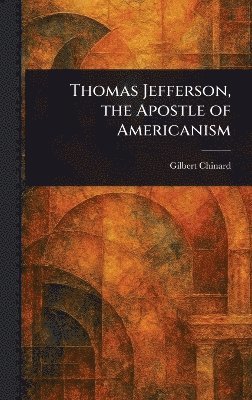 Thomas Jefferson, the Apostle of Americanism 1