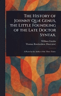 William Combe, Thomas Rowlandson - History of Johnny Quæ Genus, the Little Foundling of the Late Doctor Syntax., Inbunden