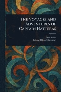 bokomslag Voyages and Adventures of Captain Hatteras