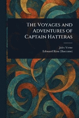 bokomslag Voyages and Adventures of Captain Hatteras