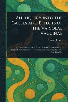 Edward Jenner - Inquiry Into the Causes and Effects of the Variolae Vaccinae, Häftad