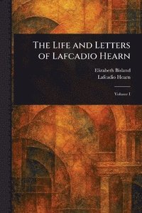bokomslag Life and Letters of Lafcadio Hearn