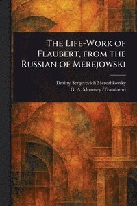 bokomslag Life-Work of Flaubert, From the Russian of Merejowski
