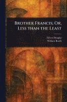 Eileen Douglas, William Booth - Brother Francis; Or, Less Than the Least, Häftad