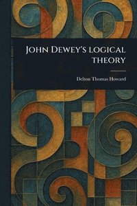 bokomslag John Dewey's Logical Theory