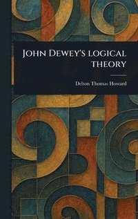 bokomslag John Dewey's Logical Theory