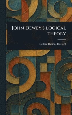 John Dewey's Logical Theory 1