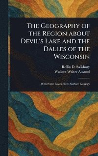bokomslag Geography of the Region About Devil's Lake and the Dalles of the Wisconsin