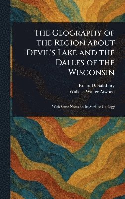 bokomslag Geography of the Region About Devil's Lake and the Dalles of the Wisconsin