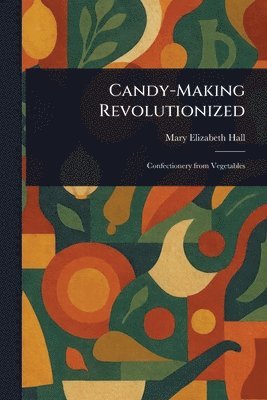 bokomslag Candy-Making Revolutionized