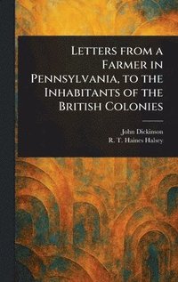 bokomslag Letters From a Farmer in Pennsylvania, to the Inhabitants of the British Colonies