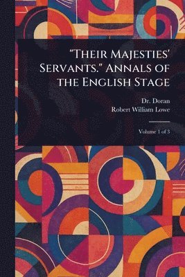 (john) Doran, Robert William Lowe - "Their Majesties' Servants." Annals of the English Stage, Häftad