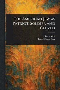 bokomslag American Jew as Patriot, Soldier and Citizen