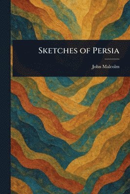 John Malcolm - Sketches of Persia, Häftad