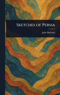 John Malcolm - Sketches of Persia, Inbunden