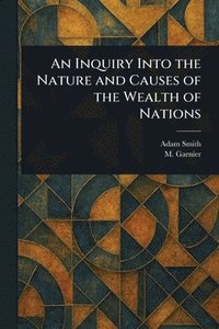 bokomslag Inquiry Into the Nature and Causes of the Wealth of Nations