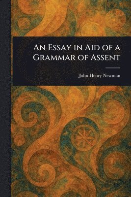 bokomslag Essay in Aid of a Grammar of Assent