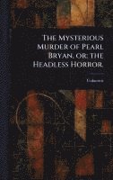 bokomslag Mysterious Murder of Pearl Bryan, or