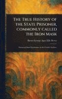 bokomslag The True History of the State Prisoner, Commonly Called the Iron Mask