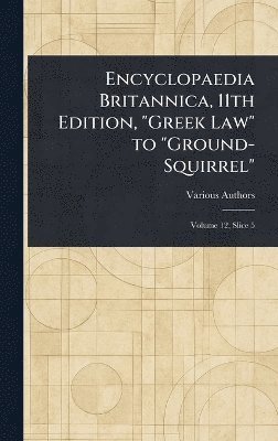 bokomslag Encyclopaedia Britannica, 11th Edition, "Greek Law" to "Ground-Squirrel"