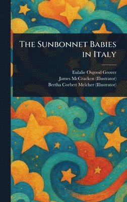 Eulalie Osgood Grover, James McCracken, Bertha Corbett Melcher - Sunbonnet Babies in Italy, Inbunden