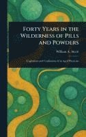 bokomslag Forty Years in the Wilderness of Pills and Powders