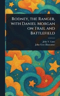 bokomslag Rodney, the Ranger, With Daniel Morgan on Trail and Battlefield