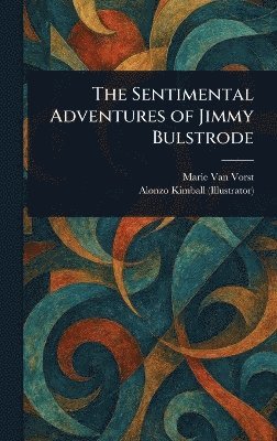 bokomslag The Sentimental Adventures of Jimmy Bulstrode