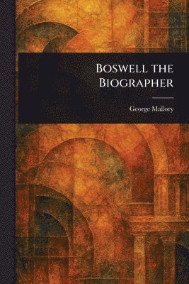 George Mallory - Boswell the Biographer, Häftad