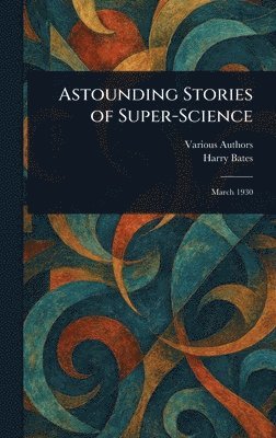 Various, Harry Bates - Astounding Stories of Super-Science, Inbunden