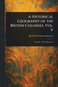 bokomslag Historical Geography of the British Colonies, Vol. V