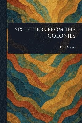 bokomslag Six Letters from the Colonies