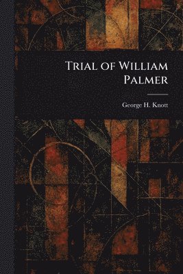 George H Knott - Trial of William Palmer, Häftad