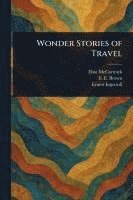 Eliot McCormick, E E (Emma Elizabeth) Brown, Ernest Ingersoll - Wonder Stories of Travel, Häftad