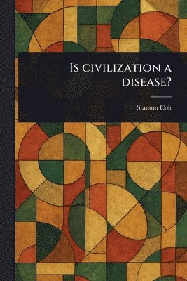 Stanton Coit - Is Civilization a Disease?, Häftad