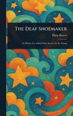 Philip Barrett - Deaf Shoemaker, Inbunden
