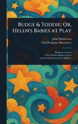 John Habberton, Tod Dwiggins - Budge & Toddie; Or, Helen's Babies at Play, Inbunden