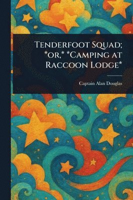 bokomslag Tenderfoot Squad; *or, * *Camping at Raccoon Lodge*